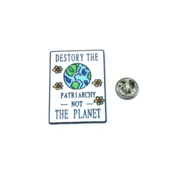 Destroy The Patriarchy Not The Planet Pin