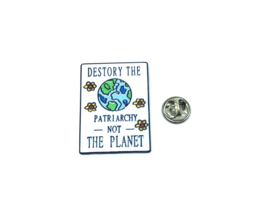 Destroy The Patriarchy Not The Planet Pin
