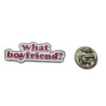 "What Boyfriend" Word Lapel Pin