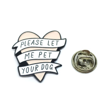 PLEASE LET ME PET YOUR DOG Pin
