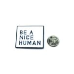 Be A Nice Human Kindness Pin