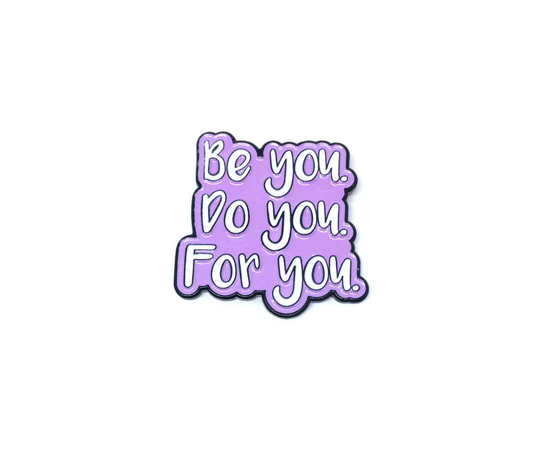 Be you, Do you, For you Pin