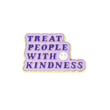 Treat People with Kindness Pin