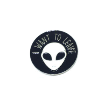 "I Want to Leave" Alien Pin