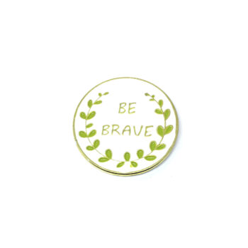 "Be Brave" Pins