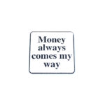 "Money always comes my way" Pin