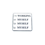 "I'm working on Myself for Myself by Myself" Pin