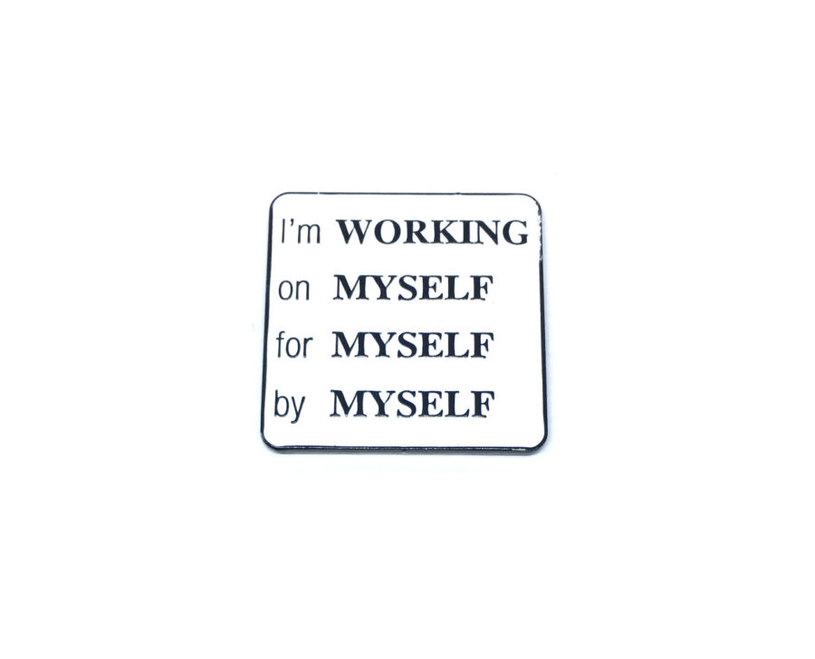 "I'm working on Myself for Myself by Myself" Pin