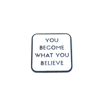 "You Become What You Believe" Pin
