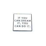 "If you can Dream it. You can do it" Pin