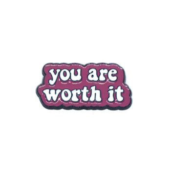 "You are worth it" Pin