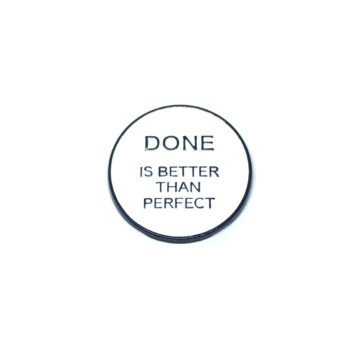 "Done is Better than Perfect" Round Pin
