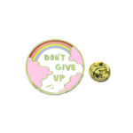 "DON'T GIVE UP" Round Lapel Pin