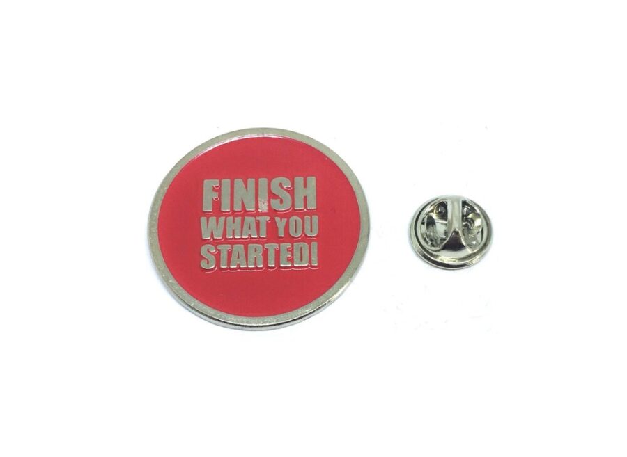"Finish What You Started" Round Pin