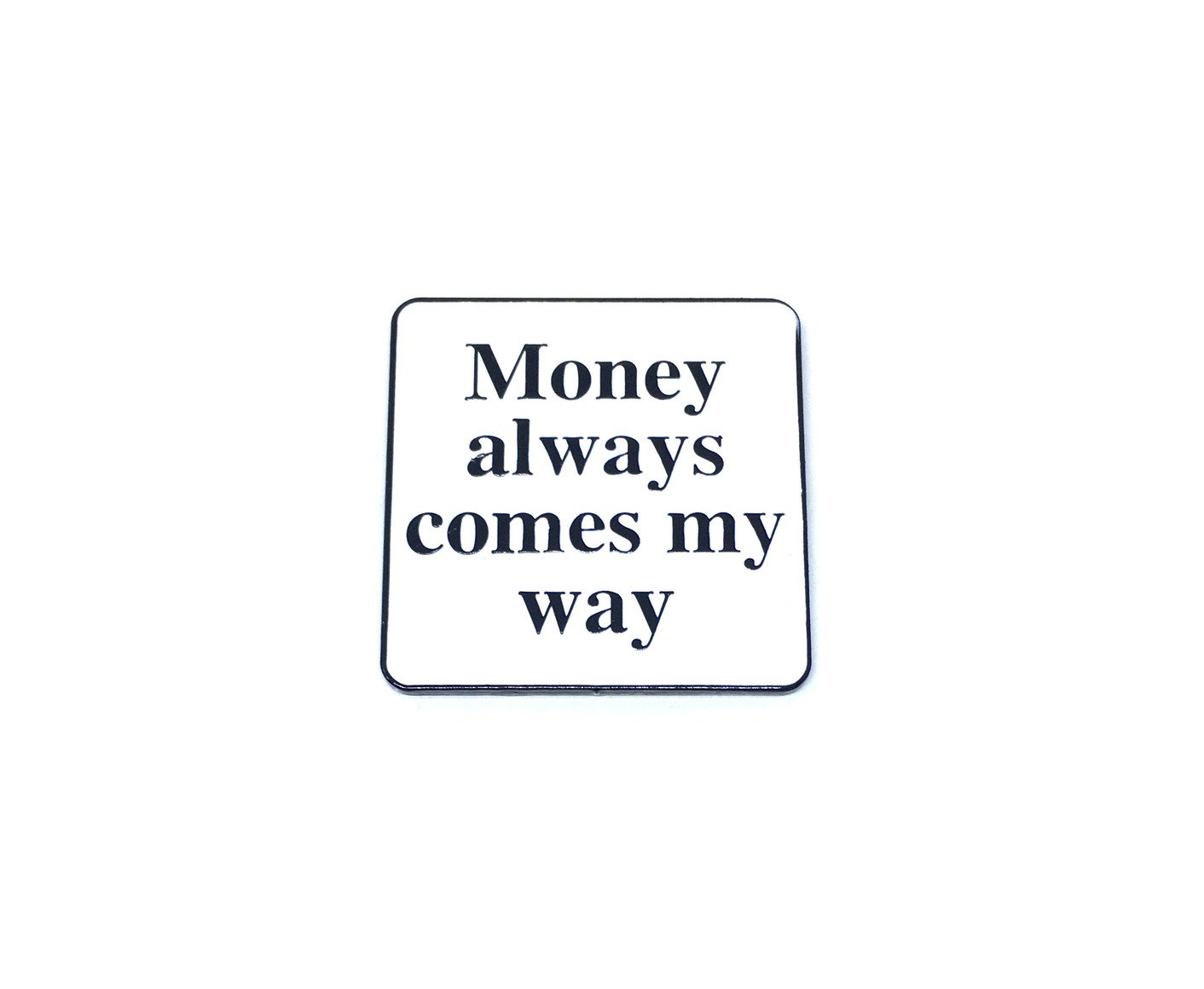 "Money always comes my way" Pin