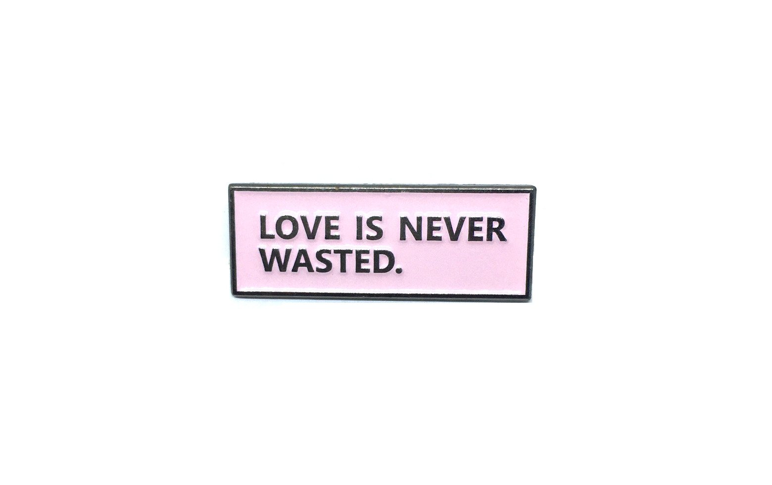 "Love is Never Wasted" Pin