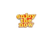 'Enjoy the Now' Pin