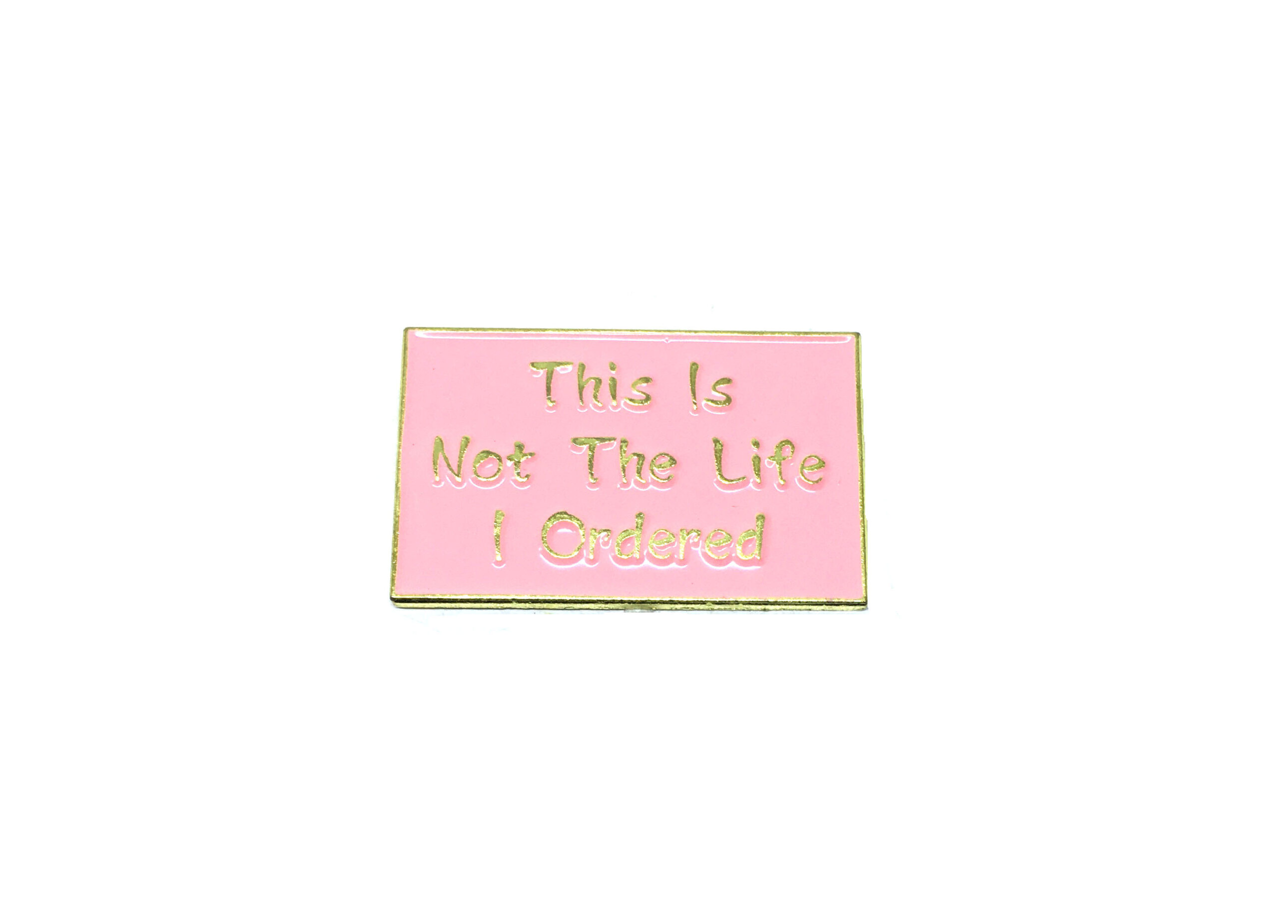"This is Not Life I Ordered" Pin