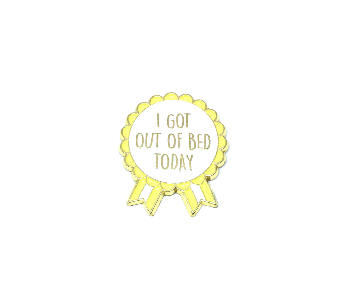 "I Got Out Bed Today" Enamel Pin