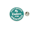 'Don't Mistake my Kindness for Weakness' Enamel Pin