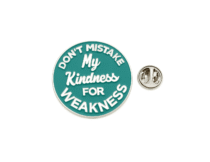 'Don't Mistake my Kindness for Weakness' Enamel Pin