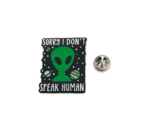 'Sorry I Don't Speak Human' Alien Pin