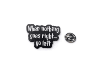 When Nothing Goes Right, Go Left” Inspirational Enamel Pin